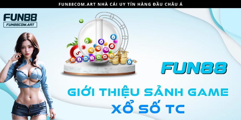 Giới thiệu sảnh game chơi TC xổ số Fun88