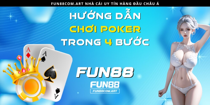 Hướng dẫn cách chơi Poker hiệu quả trong 4 vòng cược