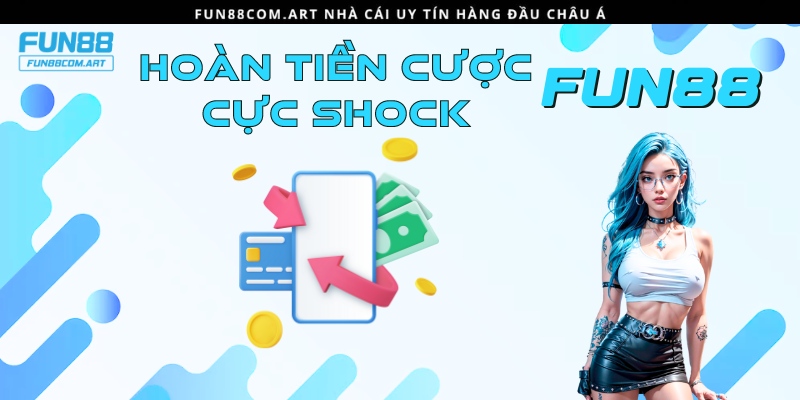 Chương trình khuyến mãi hoàn trả tiền cược tại Fun88