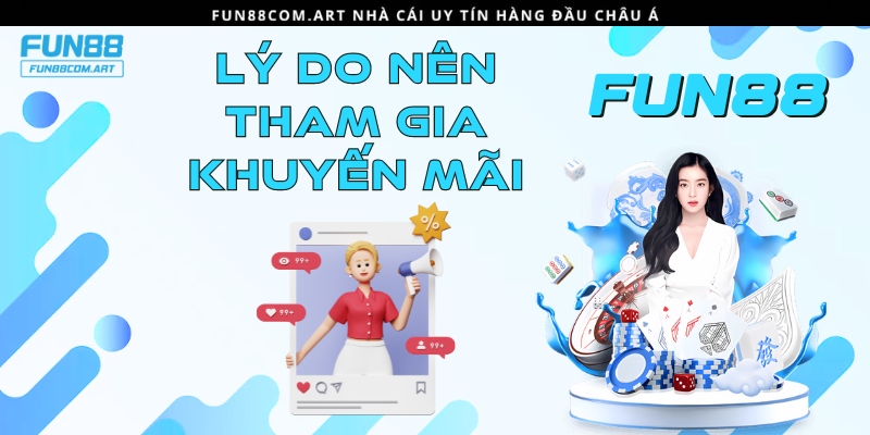 Lý do nên tham gia khuyến mãi tại nhà cái Fun88