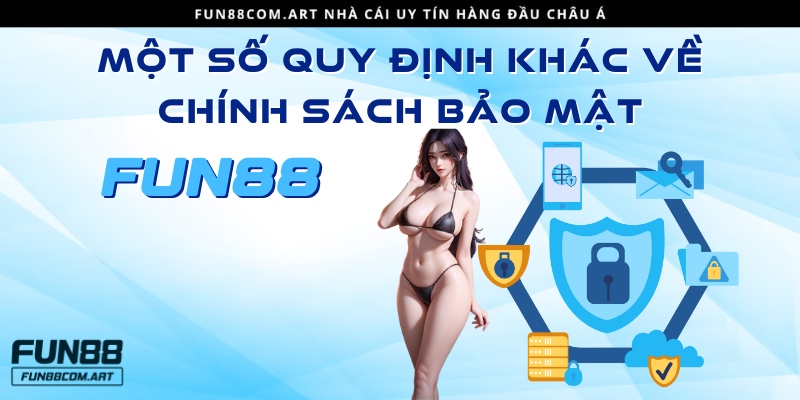 Các quy định khác trong chính sách về bảo mật Fun88 vn