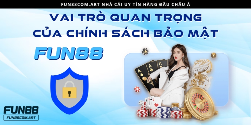 Chính sách bảo mật Fun88 đặc biệt quan trọng